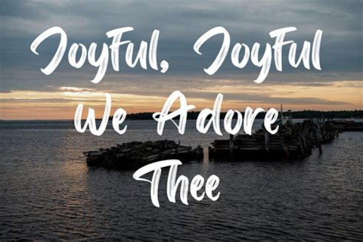Joyful, Joyful, We Adore Thee